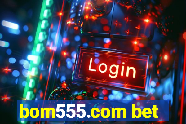 bom555.com bet